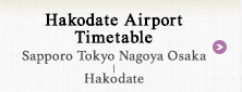Hakodate Airport Timetable Sapporo Tokyo Nagoya Osaka - Hakodate